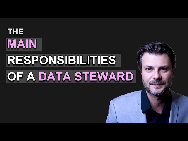 Main Responsibilities Of A Data Steward