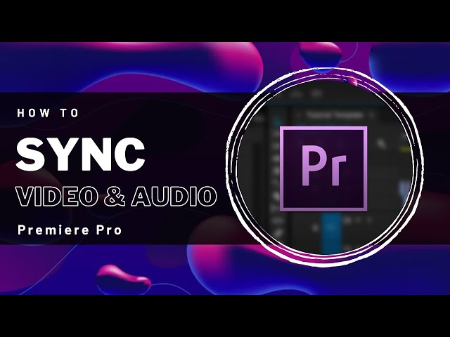 Premiere Pro - How To Sync Video and Audio