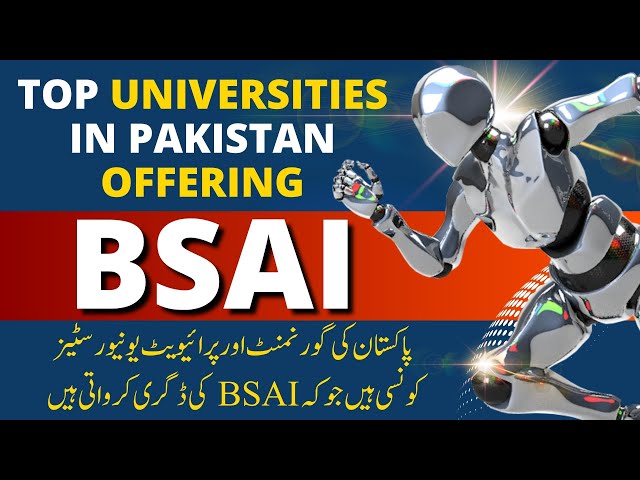 Top Universities in Pakistan offering BSAI | Top Government and Private Universities For BSAI