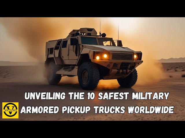 Top 10 Military Armored Pickup Trucks That Can Take a Beating