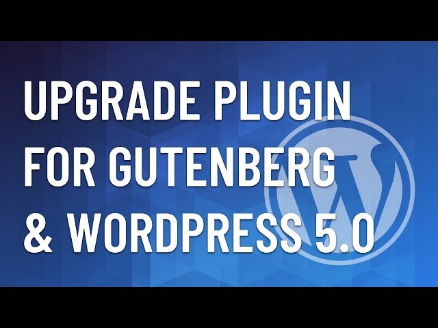 WordPress Plugin #56 - Upgrade your Plugin for Gutenberg and WordPress 5
