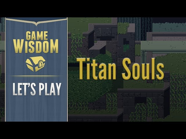 Let's Play Titan Souls (12-9-17 Grab Bag)