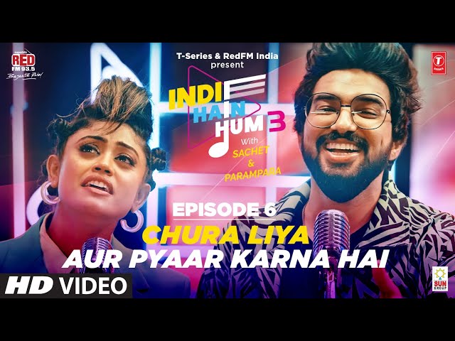 Song EP06: Chura Liya x Aur Pyaar Karna Hai | Indie Hain Hum3 With@sachetandon|T-Series, Red FM