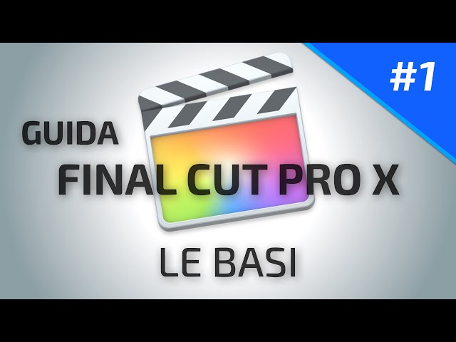 Guida Final Cut Pro X #1 | Le Basi