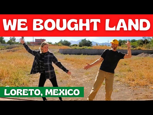 We Bought Land to Build a Resort in Loreto Mexico! - Episode 40
