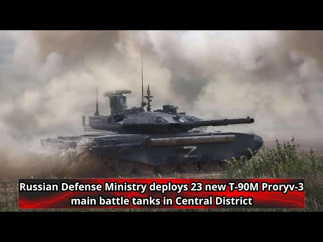 Russian Defense Ministry deploys 23 new T 90M Proryv 3 main battle tanks in Central District