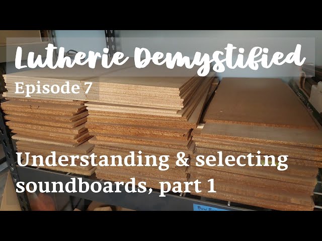 Lutherie Demystified Ep. 7 | Concepts: Understanding and Selecting Soundboards, Part 1