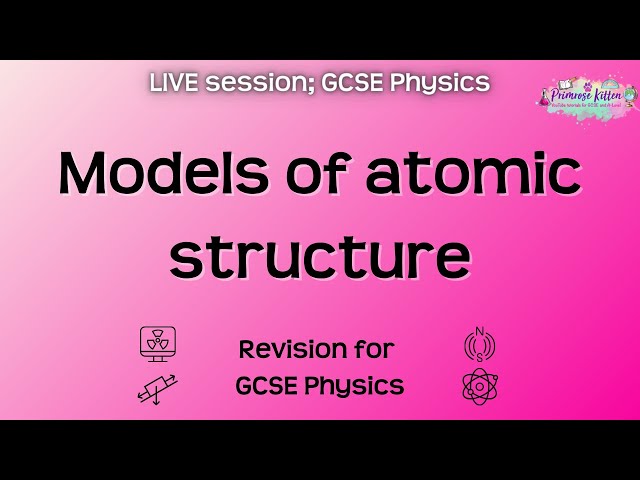 Models of atomic structure - GCSE Physics | Live Revision Session