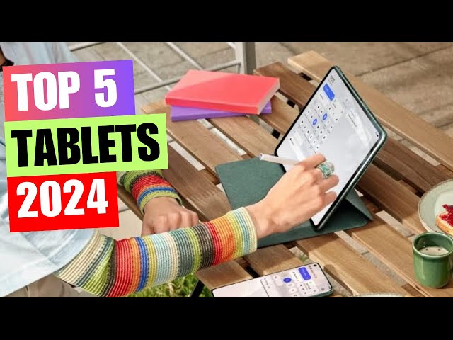 Best Tablets of 2024: Innovation, Performance, and Beyond! - Our Top 5 Picks