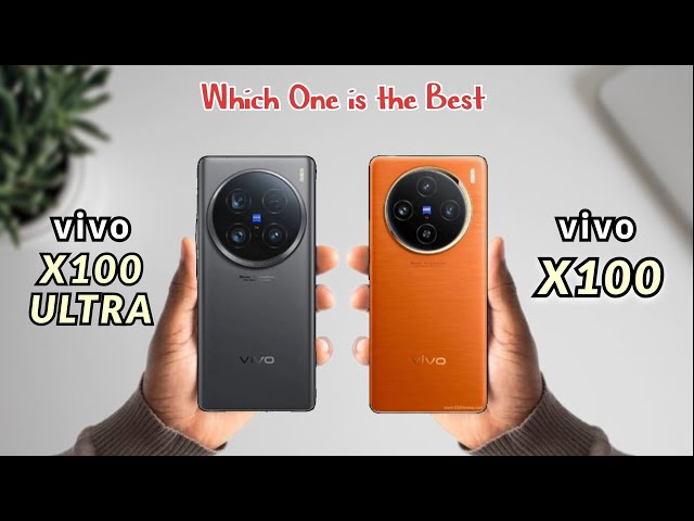 Vivo X100 ULTRA VS Vivo X100 - Detailed Comparison