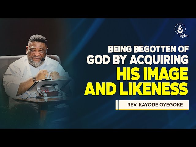 Being Begotten of God by Acquiring His Image and Likeness || Rev. Kayode || #WTVPM || 18-10-23