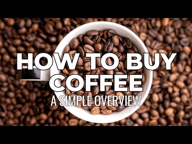 How to Buy Coffee: A Simple Overview