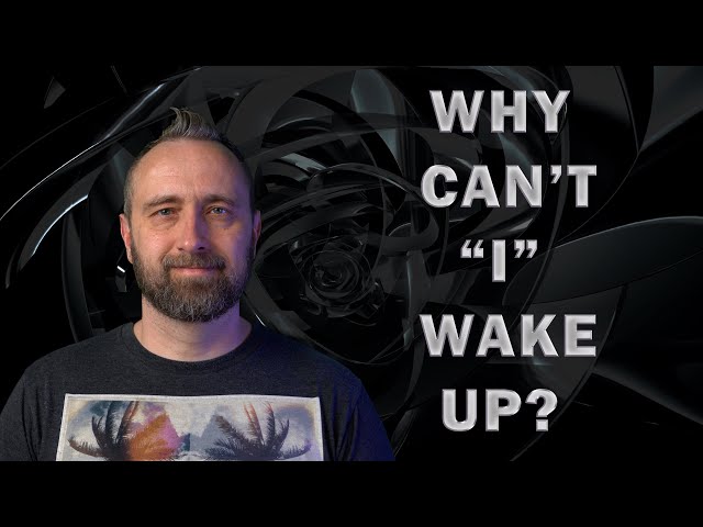 Non-Duality | Why Can't I Wake Up?