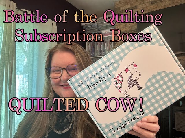 BATTLE OF THE QUILT SUBSCRIPTION BOXES! QUILTED COW WICKED COOL MOO MAIL - MAY 2024 unboxing!