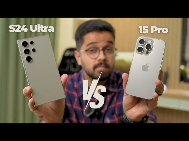A Very Tough Choice! Samsung S24 Ultra Vs iPhone 15 Pro