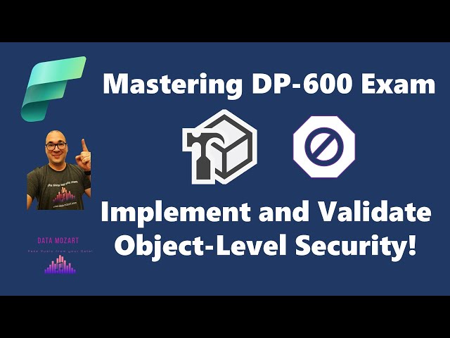 Mastering DP-600 Exam: Implementing and Validating Object-Level Security