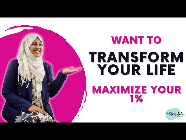 Want to TRANSFORM your life? MAXIMIZE your 1%!
