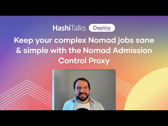 Keep your complex Nomad jobs sane & simple with the Nomad Admission Control Proxy