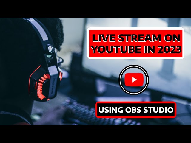 HOW TO LIVE STREAM ON YOUTUBE WITH OBS STUDIO IN 2023