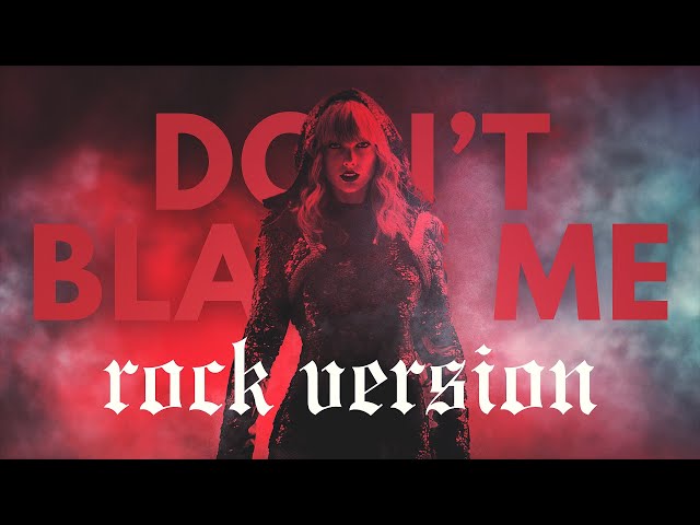 Taylor Swift - "Don't Blame Me" ROCK VERSION