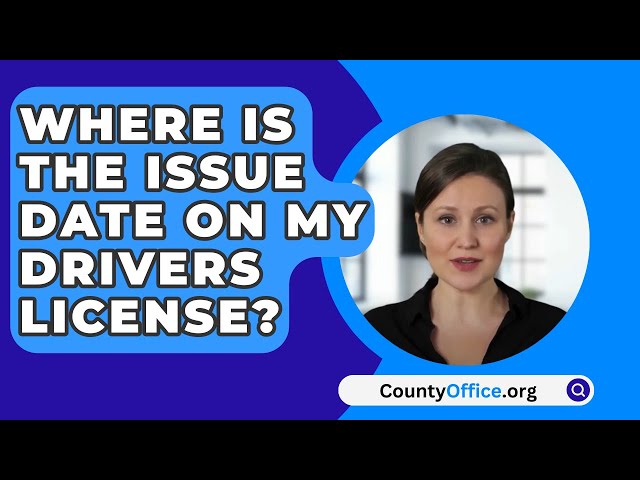 Where Is The Issue Date On My Drivers License? - CountyOffice.org