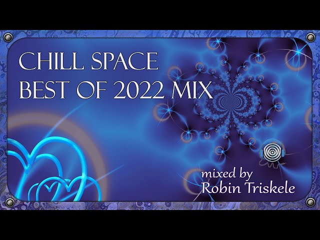 [Chill Space Mix Series 090] Chill Space Best of 2022 Mix by Robin Triskele
