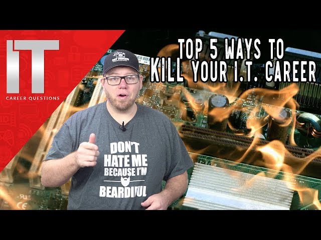 Top 5 Ways to Kill Your I.T. Career - Information Technology with Zach Hill