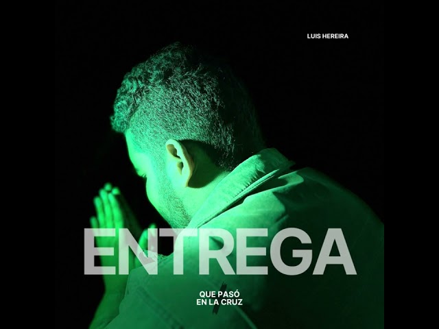ENTREGA - LUIS HEREIRA - Música Cristiana