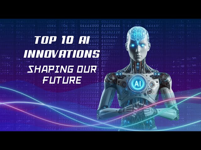 Top 10 AI Innovations Shaping Our Future