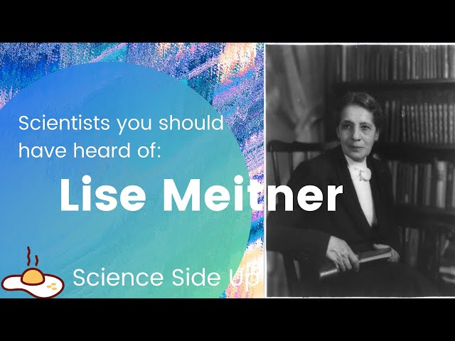 Lise Meitner - Scientists You Should Have Heard Of