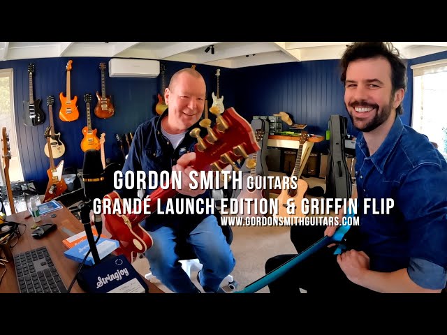 Gordon Smith Guitars: Grandé Launch Edition & Griffin Flip