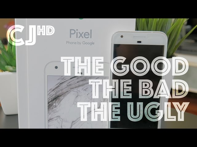 Google Pixel - The Good, The Bad and The Ugly