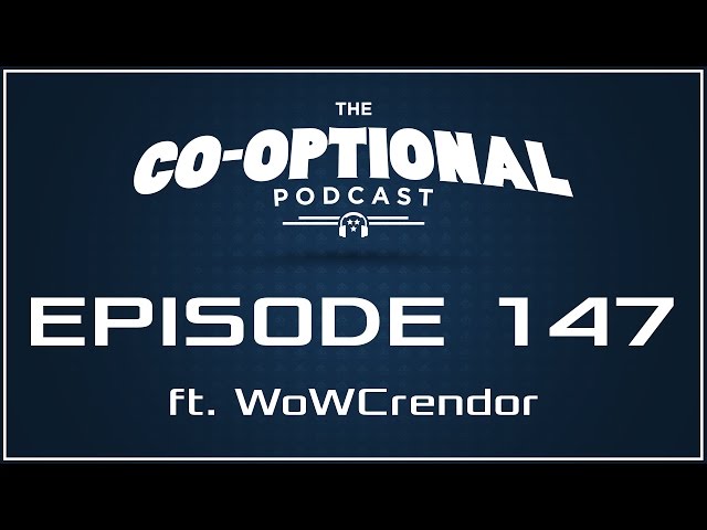 The Co-Optional Podcast Ep. 147 ft. WoWCrendor [strong language] - November 17th, 2016