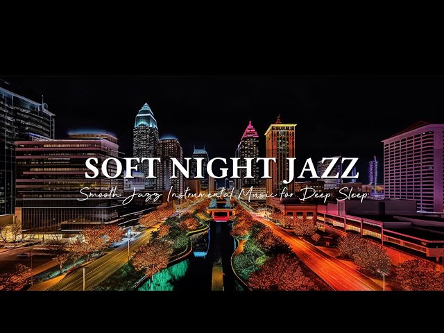 Soft Night Jazz Music - Slow Saxophone Jazz Music ~ Smooth Jazz Instrumental Music for Deep Sleep