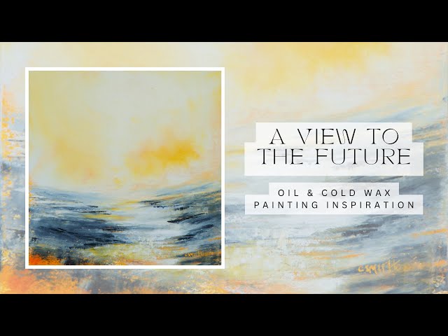 A View to the Future - abstract landscape - oil and cold wax painting inspiration - relaxing