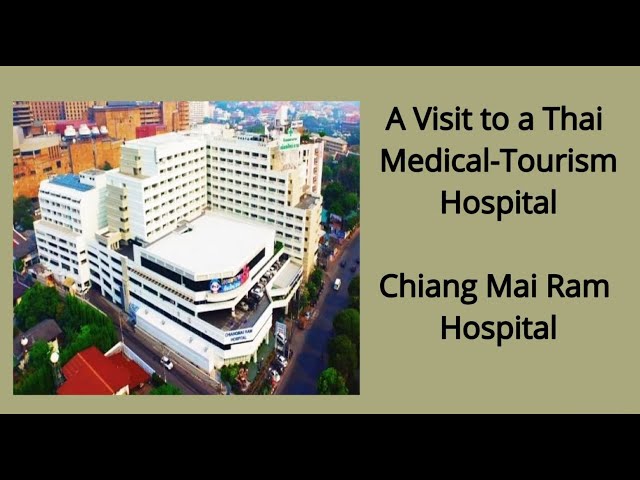 A Visit to a Thai Medical Tourism Hospital -  Chiang Mai Ram Hospital