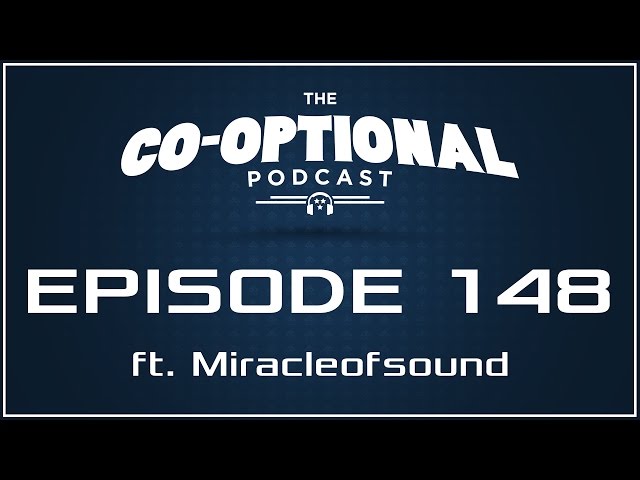 The Co-Optional Podcast Ep. 148 ft. Miracleofsound [strong language] - December 1st, 2016