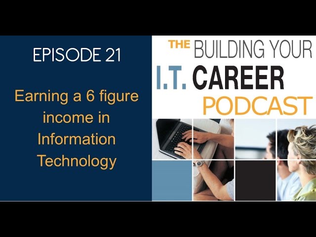 Podcast #21 - How to earn 6 figures in information technology