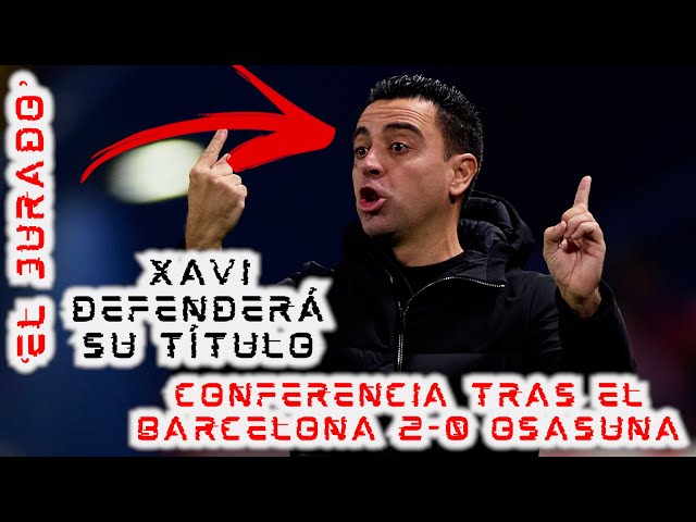 🚨¡#ELJURADO DE CONFERENCIA!🚨 Evaluamos qué dijo XAVI tras el #BARCELONA 2-0 #OSASUNA | A LA FINAL💥