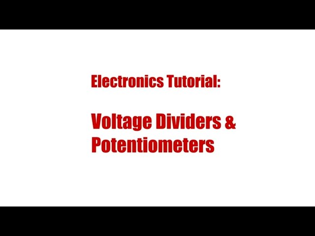 Potentiometers and Voltage Dividers Electronics Tutorial