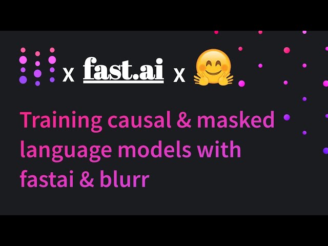 Training causal and masked language models with fastai and blurr