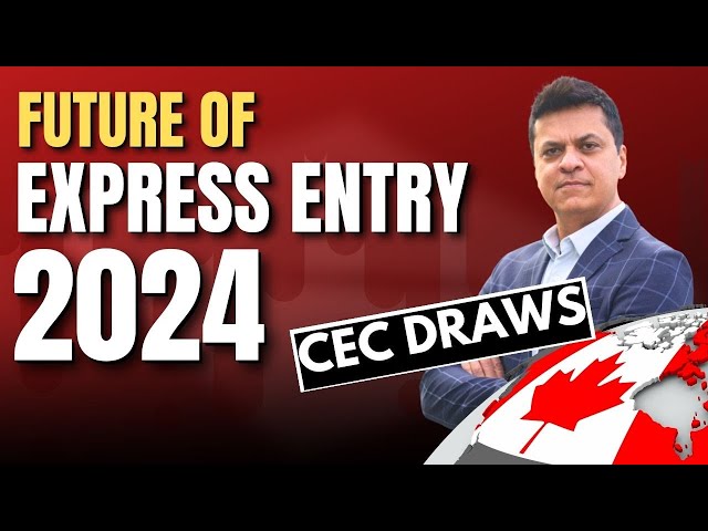 FUTURE of EXPRES ENTRY and CANADA IMMIGRATION 2024 | Will CEC draws continue?