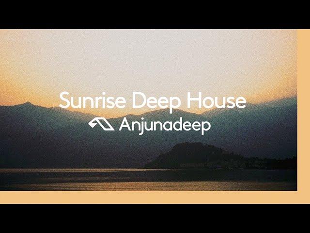 'Sunrise Deep House' presented by Anjunadeep