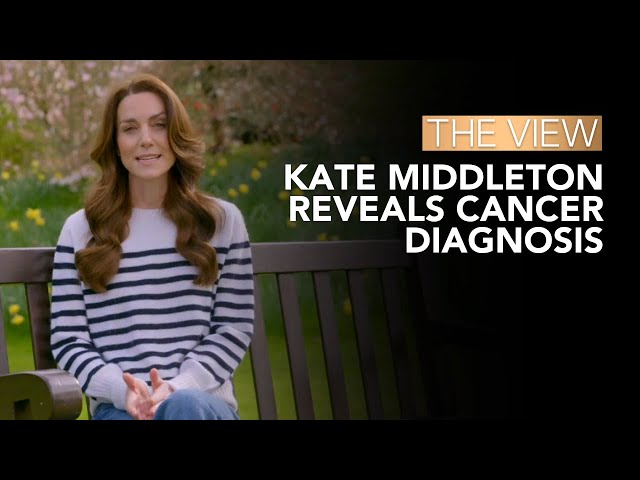 Kate Middleton Reveals Cancer Diagnosis | The View