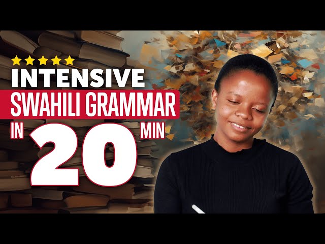 Intensive Swahili Grammar Course in 20 Minutes