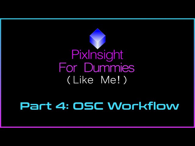 PixInsight For Dummies (Like Me) | Part 4 - OSC Workflow