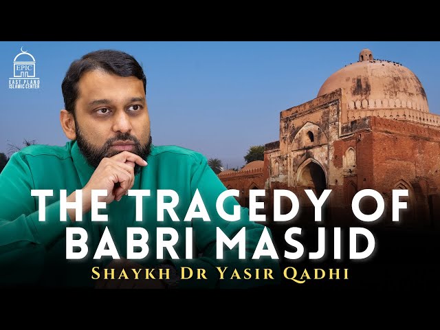 The Tragedy of Babri Masjid and Some Truth About Hindustan | Shaykh Dr Yasir Qadhi