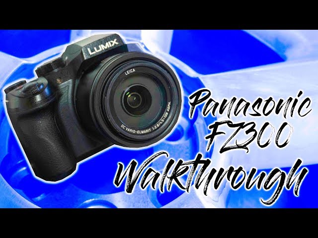 Panasonic FZ300 Walkthrough