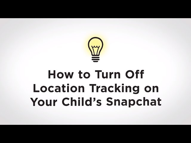 How To Turn Off Location Tracking on Your Child's Snapchat