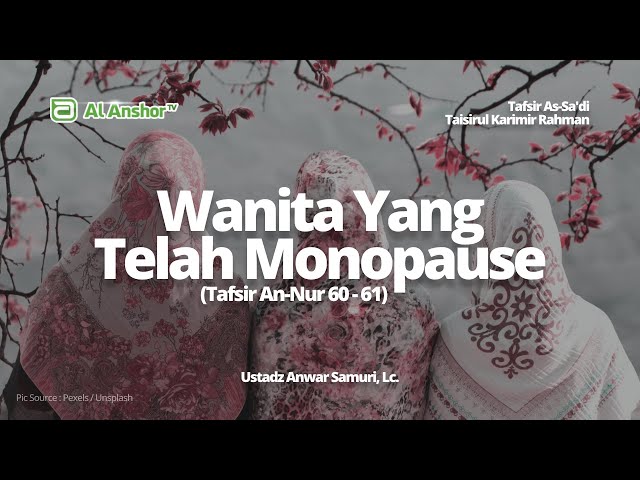 Wanita Yang Telah Monopause (Tafsir An-Nur 60-61) - Ustadz Anwar Samuri, Lc. | Tafsir As-Sa'di